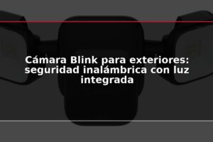 Cámara Blink para exteriores: seguridad inalámbrica con luz integrada
