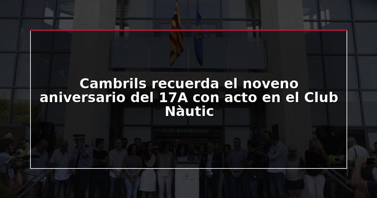 Cambrils recuerda el noveno aniversario del 17A con acto en el Club Nàutic