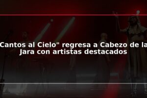 Cantos al Cielo" regresa a Cabezo de la Jara con artistas destacados
