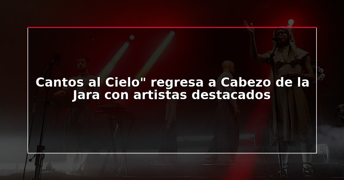 Cantos al Cielo” regresa a Cabezo de la Jara con artistas destacados