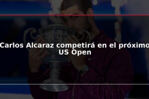 Carlos Alcaraz competirá en el próximo US Open