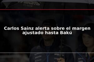 Carlos Sainz alerta sobre el margen ajustado hasta Bakú