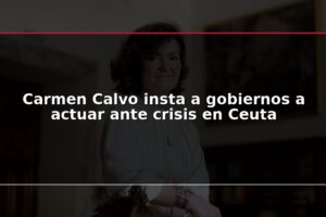 Carmen Calvo insta a gobiernos a actuar ante crisis en Ceuta
