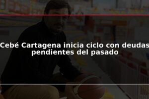 Cebé Cartagena inicia ciclo con deudas pendientes del pasado