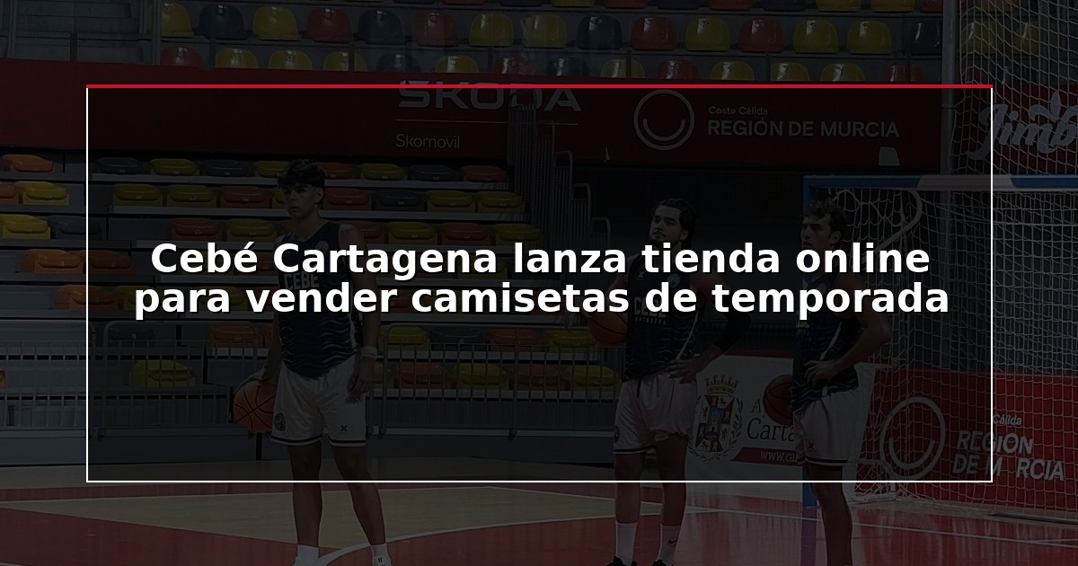 Cebé Cartagena lanza tienda online para vender camisetas de temporada