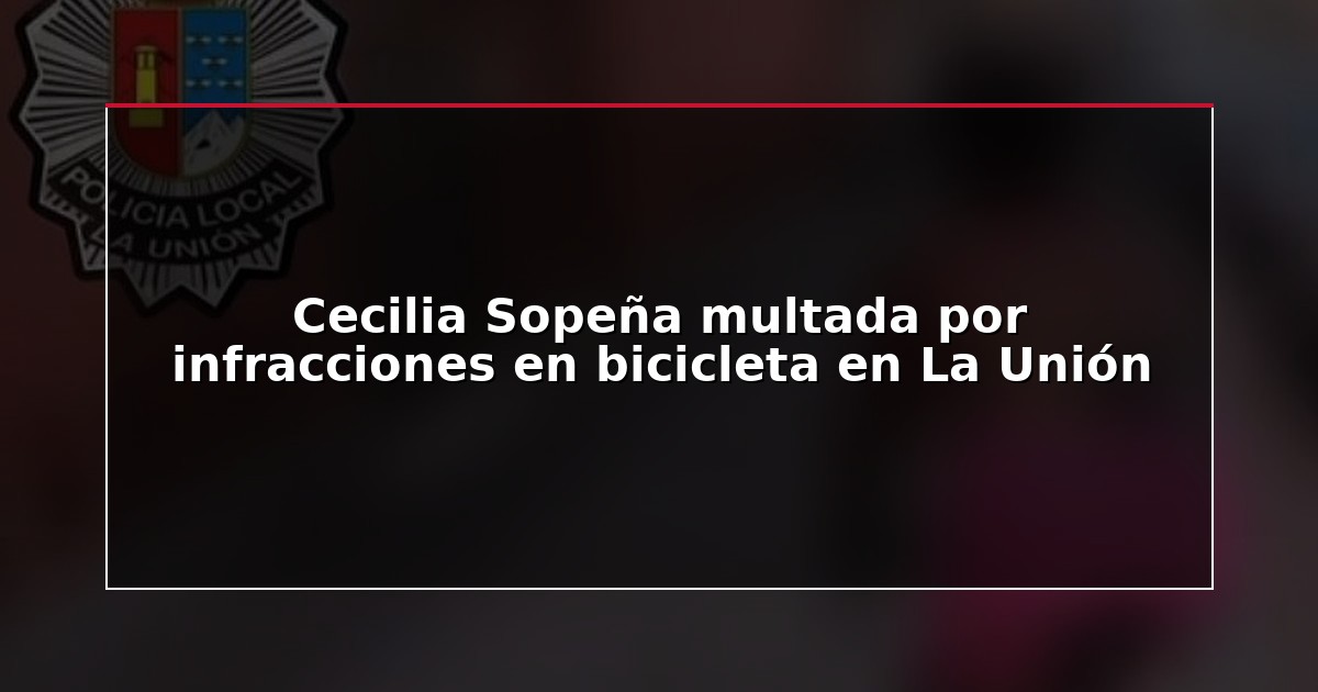 Cecilia Sopeña multada por infracciones en bicicleta en La Unión
