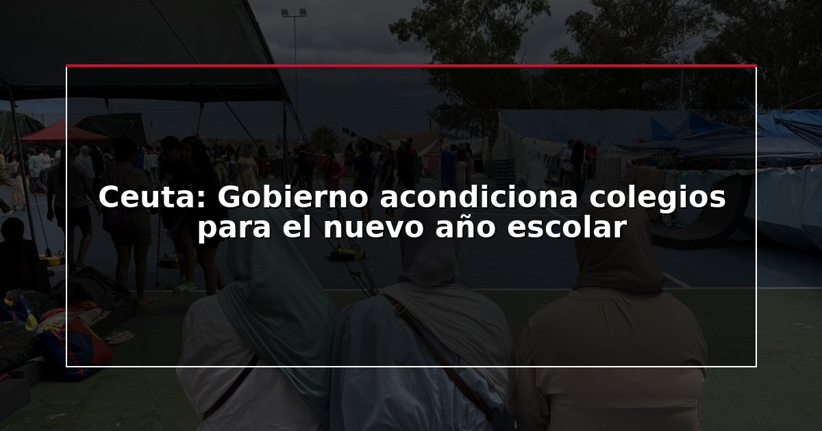 Ceuta: Gobierno acondiciona colegios para el nuevo año escolar