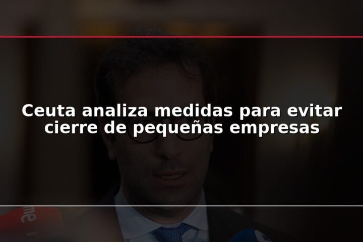 Ceuta analiza medidas para evitar cierre de pequeñas empresas