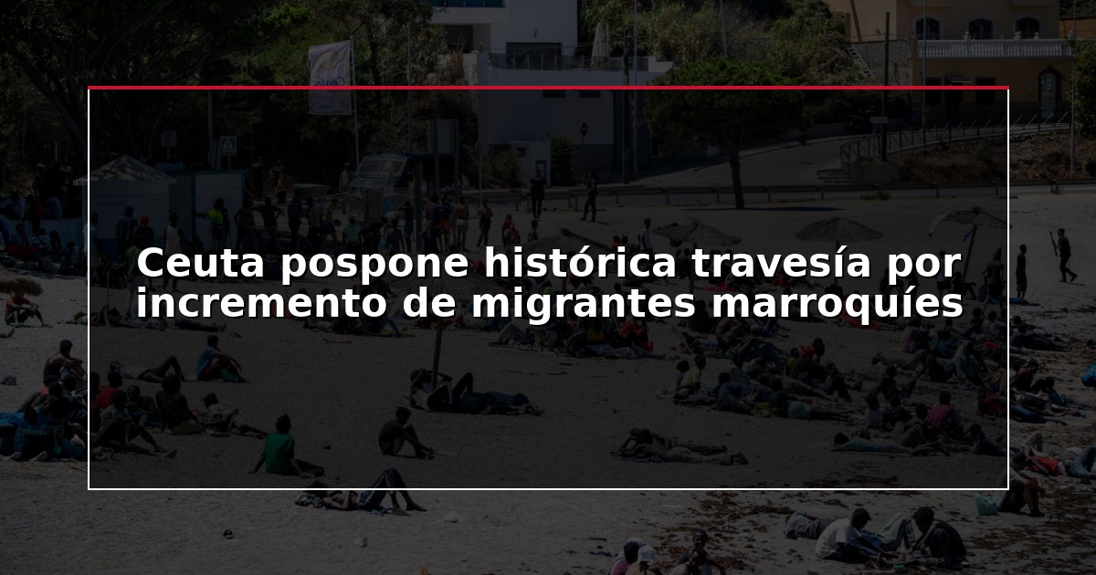 Ceuta pospone histórica travesía por incremento de migrantes marroquíes