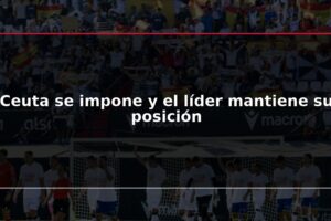 Ceuta se impone y el líder mantiene su posición