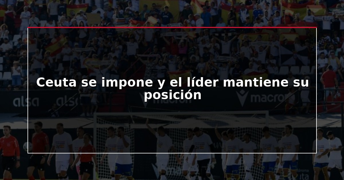 Ceuta se impone y el líder mantiene su posición