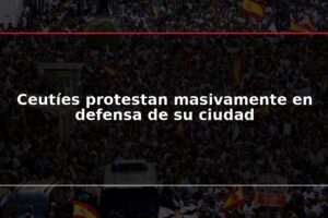 Ceutíes protestan masivamente en defensa de su ciudad