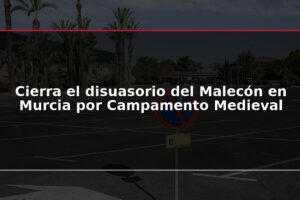 Cierra el disuasorio del Malecón en Murcia por Campamento Medieval