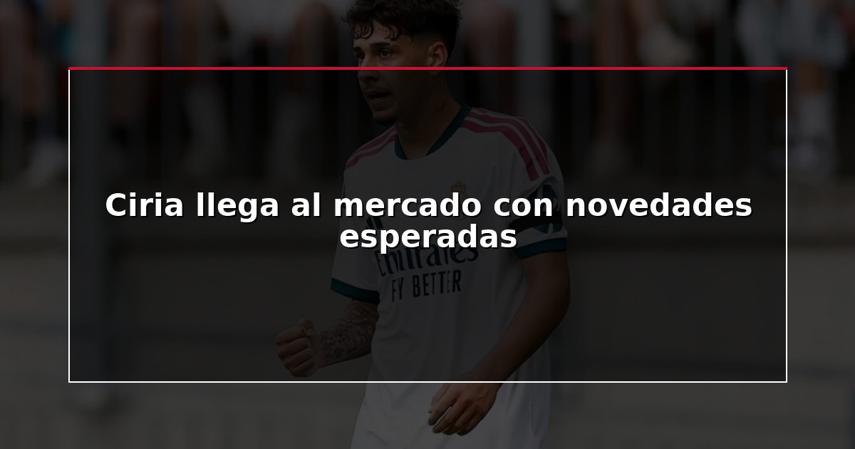 Ciria llega al mercado con novedades esperadas