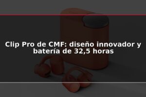 Clip Pro de CMF: diseño innovador y batería de 32,5 horas