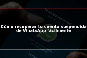 Cómo recuperar tu cuenta suspendida de WhatsApp fácilmente