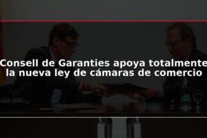 Consell de Garanties apoya totalmente la nueva ley de cámaras de comercio