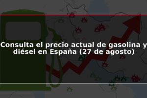 Consulta el precio actual de gasolina y diésel en España (27 de agosto)