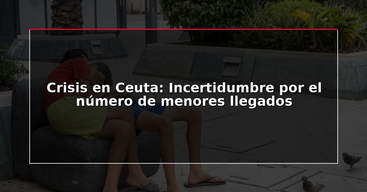 Crisis en Ceuta: Incertidumbre por el número de menores llegados