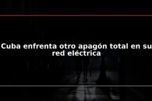 Cuba enfrenta otro apagón total en su red eléctrica