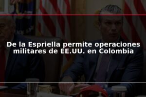 De la Espriella permite operaciones militares de EE.UU. en Colombia