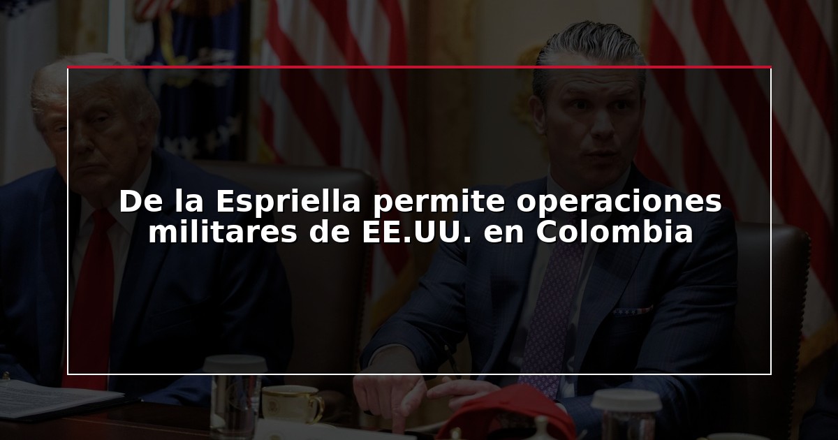 De la Espriella permite operaciones militares de EE.UU. en Colombia