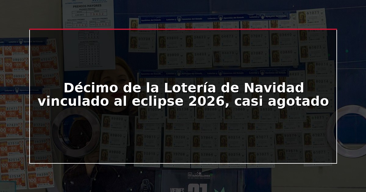 Décimo de la Lotería de Navidad vinculado al eclipse 2026, casi agotado