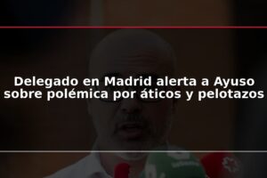 Delegado en Madrid alerta a Ayuso sobre polémica por áticos y pelotazos