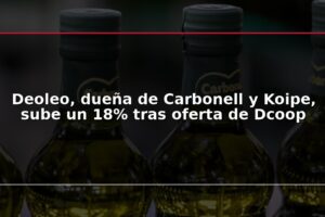Deoleo, dueña de Carbonell y Koipe, sube un 18% tras oferta de Dcoop