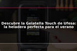Descubre la Gelatella Touch de Ufesa: la heladera perfecta para el verano