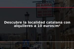 Descubre la localidad catalana con alquileres a 10 euros/m²