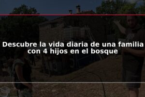 Descubre la vida diaria de una familia con 4 hijos en el bosque