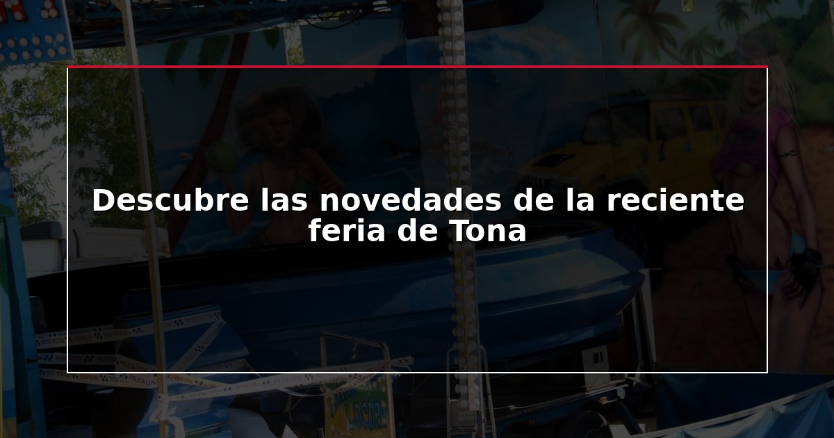 Descubre las novedades de la reciente feria de Tona