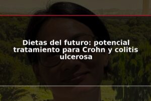 Dietas del futuro: potencial tratamiento para Crohn y colitis ulcerosa