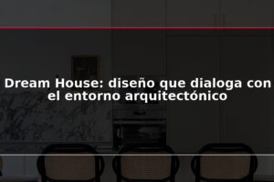 Dream House: diseño que dialoga con el entorno arquitectónico