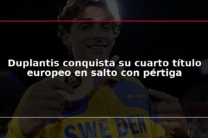 Duplantis conquista su cuarto título europeo en salto con pértiga