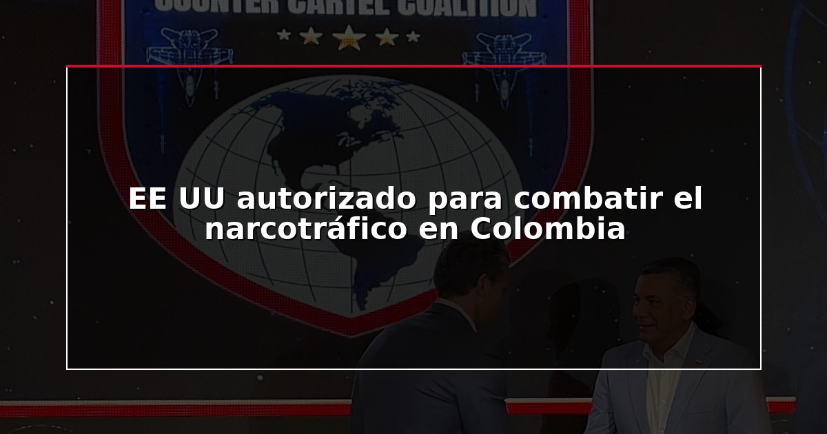 EE UU autorizado para combatir el narcotráfico en Colombia