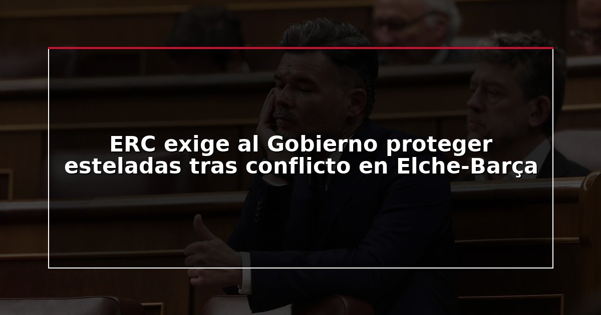ERC exige al Gobierno proteger esteladas tras conflicto en Elche-Barça