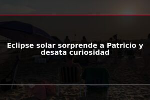 Eclipse solar sorprende a Patricio y desata curiosidad