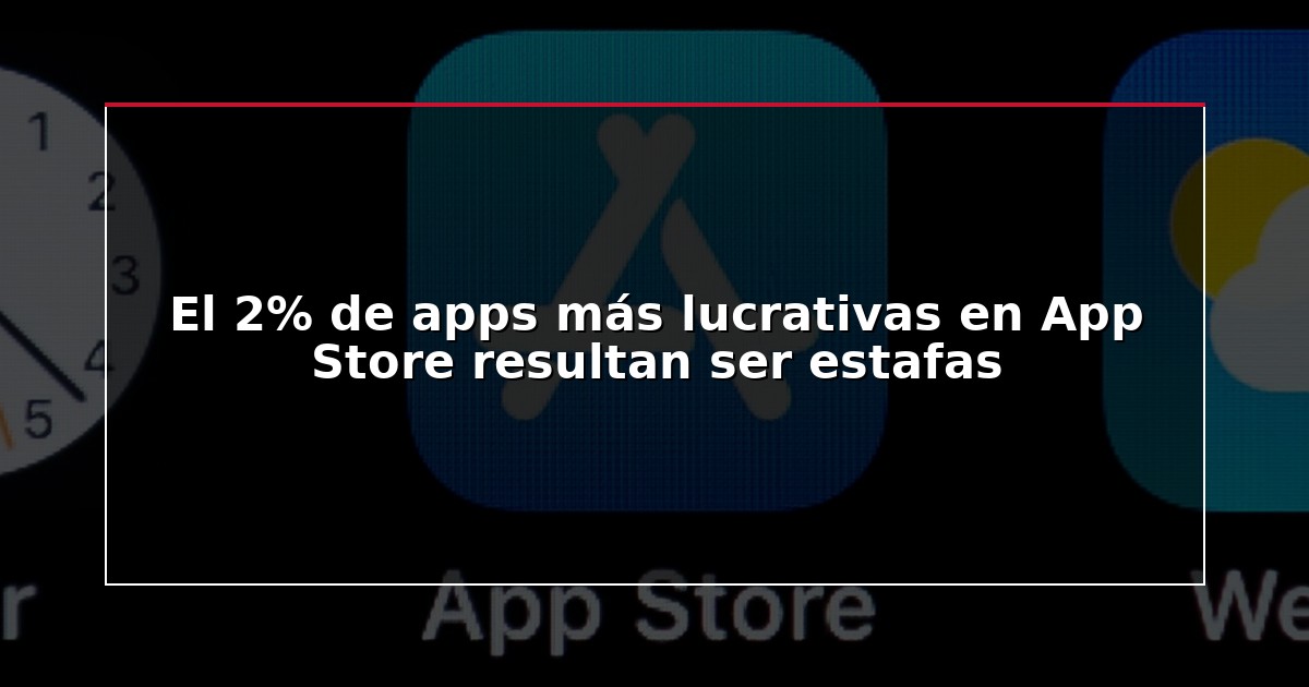 El 2% de apps más lucrativas en App Store resultan ser estafas