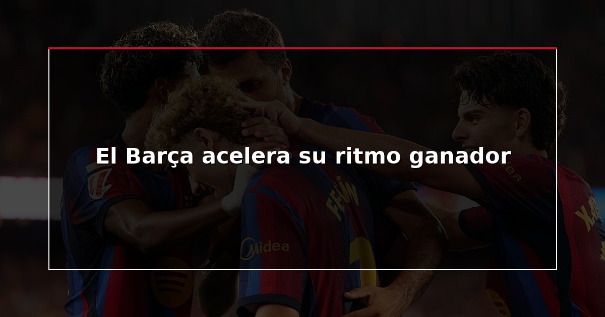 El Barça acelera su ritmo ganador