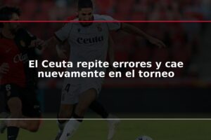 El Ceuta repite errores y cae nuevamente en el torneo