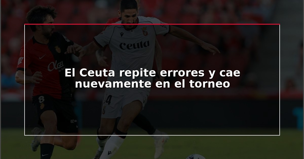 El Ceuta repite errores y cae nuevamente en el torneo