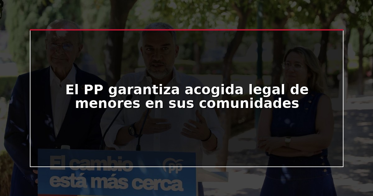 El PP garantiza acogida legal de menores en sus comunidades