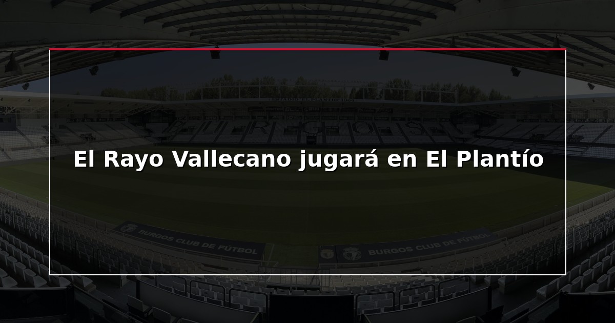 El Rayo Vallecano jugará en El Plantío