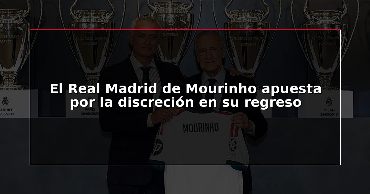 El Real Madrid de Mourinho apuesta por la discreción en su regreso