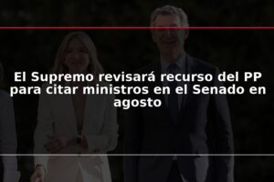 El Supremo revisará recurso del PP para citar ministros en el Senado en agosto