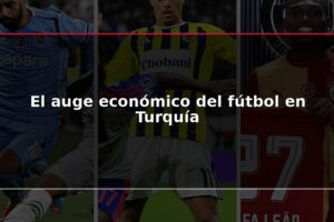 El auge económico del fútbol en Turquía