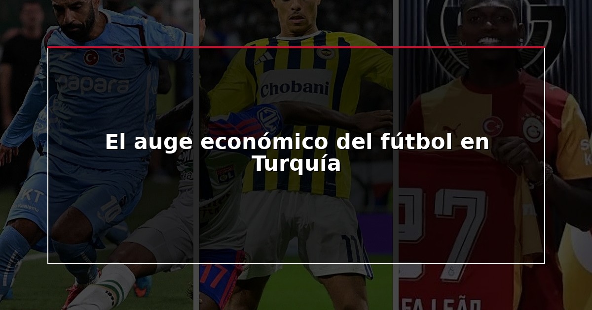 El auge económico del fútbol en Turquía