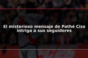 El misterioso mensaje de Pathé Ciss intriga a sus seguidores